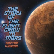 Dexter Wansel - The Story of the Flight Crew to Mars (2021)