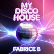 Fabrice B - My Disco House (2022)