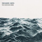 Theo Kaiser - The Seeds We Grow (2019)