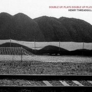 Henry Threadgill - Double Up, Plays Double Up Plus (2018)