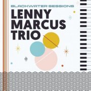 Lenny Marcus Trio - Blackwater Sessions (2024)
