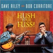 Dave Riley & Bob Corritore - Hush Your Fuss! (2013) [CD Rip]