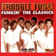 Trouble Funk - Funkin' The Classics (2001/2020)