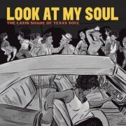 Various Artists - Look at My Soul: The Latin Shade of Texas Soul (2021)