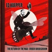 Ed Kuepper - The Return of the Mail-Order Bridegroom (2014)