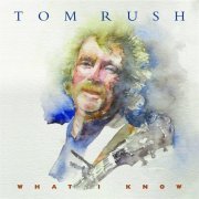 Tom Rush - What I Know (2009)