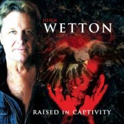 John Wetton - Raised In Captivity (2022 Remaster) (2022)