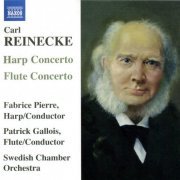 Fabrice Pierre, Patrick Gallois, Swedish Chamber Orchestra - Reinecke: Flute Concerto / Harp Concerto / Ballade (2006)
