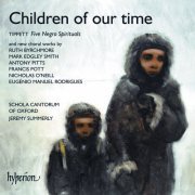 Schola Cantorum Of Oxford, Jeremy Summerly - Children of our Time: Tippett Spirituals & Other Choral Works (2006)