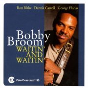 Bobby Broom - Waitin' And Waitin' (1997/2009) [Hi-Res]