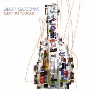 Geoff Gascoyne - Keep It To Yourself (2005)