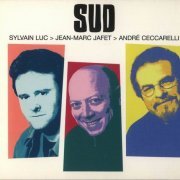 Sylvain Luc, Jean-Marc Jafet, Andre Ceccarelli - Sud (2000)