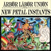 Arbor Labor Union - New Petal Instants (2020) flac