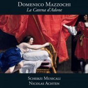 Scherzi Musicali, Nicolas Achten - Domeniko Mazzocchi: La Catena d'Adone (2012)