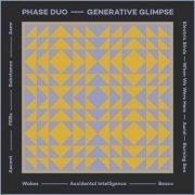 Phase Duo - Generative Glimpse (2022)