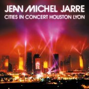Jean Michel Jarre - Cities In Concert Houston Lyon (Remaster) (2014)