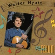 Walter Hyatt - Music Town (2013)