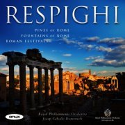 Royal Philharmonic Orchestra, Josep Caballé-Domenech - Respighi: Roman Trilogy (2011)