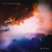 Oh Hiroshima - Myriad (2022) Hi Res
