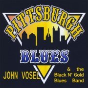 John Vosel, The Black, Gold Blues Band - Pittsburgh Blues (2010)