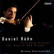 Daniel Röhn & Milana Chernyavska - Virtuoso Pieces for Violin & Piano (2005)