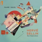Hervé Sellin - Fauré & Ravel (Jazz Impressions) (2024) [Hi-Res]