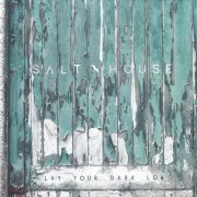 Salt House - Lay Your Dark Low (2016)