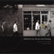 Delta Saxophone Quartet - Dedicated To You...But You Weren't Listening (2007) FLAC