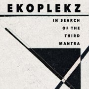 Ekoplekz - In Search of the Third Mantra (2019)
