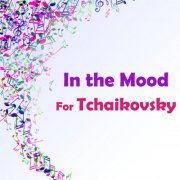 Pyotr Illitch Tchaïkovski - In the Mood for Tchaikovsky (2021) FLAC