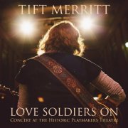 Tift Merritt - Love Soldiers On: Concert At The Historic Playmakers Theatre (2020)