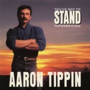 Aaron Tippin - You've Got to Stand for Something (1991)