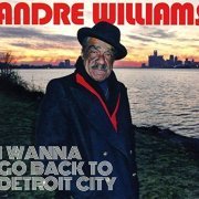 Andre Williams - I Wanna Go Back To Detroit City (2016)