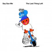 Say Sue Me - The Last Thing Left (2022) [Hi-Res]