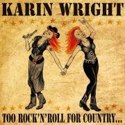 Karin Wright - Too Rock`n Roll for Country (Too Country for Rock`n Roll) (2011)