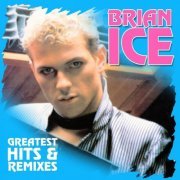Brian Ice - Greatest Hits & Remixes (2014/2016) FLAC
