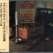 The London Symphony Orchestra Featuring Ian Anderson - A Classic Case: The London Symphony Orchestra Plays The Music Of Jethro Tull (1985) {1987, Japan 1st Press}