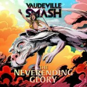 Vaudeville Smash - The Neverending Glory (2021)
