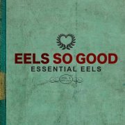 Eels - EELS So Good: Essential EELS Vol. 2 (2007-2020) (2023) [Hi-Res]