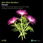 John Eliot Gardiner, Della Jones, Norma Burrowes - Handel: Water Music / Concerti Grossi / Israel in Egypt / The Ways of Zion Do Mourn / Semele (2007)
