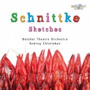 Bolshoi Theatre Orchestra, Andrey Chistjakov - Schnittke: Sketches (2011)