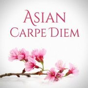 Asian Zen - Asian Carpe Diem (Traditional Chinese and Japanese Music for Relaxation and Chill-Out Moments) (2014)