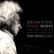 Yves Henry - Yves Henry Orchestral piano Works - Œuvres pour piano 1879-1920 (2022)