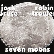 Jack Bruce & Robin Trower - Seven Moons (2008)