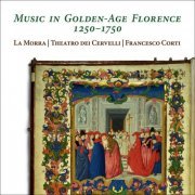 La Morra, Theatro dei Cervelli and Francesco Corti - Music in Golden-Age Florence 1250-1750 (2024) [Hi-Res]