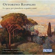 Francesco Caramiello and Gabriele Baldocci - Respighi: Works for Piano 4-Hands (2020) [Hi-Res]
