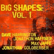 Dave Harrington - BIG SHAPES: Vol. 1 (feat. Jonathan Goldberger, Jonathon Haffner & Max Jaffe) (2023)
