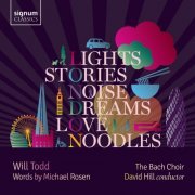 The Bach Choir & David Hill - Will Todd: Lights, Stories, Noise, Dreams, Love and Noodles (2020) [Hi-Res]