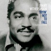 Jimmy Witherspoon - Tryin' Not to Fall (2018)