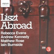 Rebecca Evans, Andrew Kennedy, Matthew Rose, Iain Burnside - Liszt Abroad (2009)